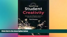 READ book  Sparking Student Creativity: Sparking Student Creativity: Practical Ways to Promote