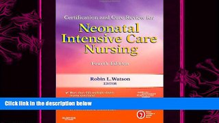 different   Certification and Core Review for Neonatal Intensive Care Nursing, 4e (Watson,