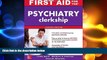 complete  First Aid for the Psychiatry Clerkship, Fourth Edition (First Aid Series)