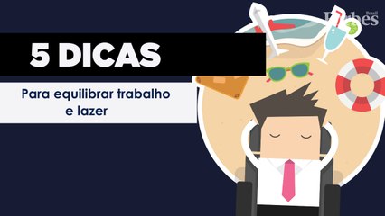 5 dicas para equilibrar trabalho e lazer