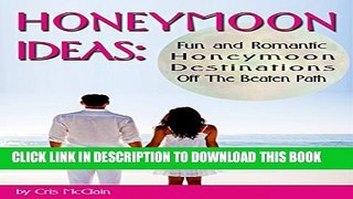 [PDF] Honeymoon Ideas: Fun and Romantic Honeymoon Destinations Off The Beaten Path Full Online