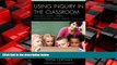 Online eBook Using Inquiry in the Classroom: Developing Creative Thinkers and Information Literate