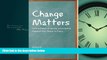 Online eBook Change Matters: Critical Essays on Moving Social Justice Research from Theory to