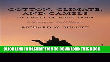 [PDF] Cotton, Climate, and Camels in Early Islamic Iran: A Moment in World History Full Online