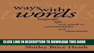 [PDF] Ways with Words: Language, Life and Work in Communities and Classrooms Full Collection
