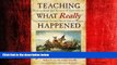 Enjoyed Read Teaching What Really Happened: How to Avoid the Tyranny of Textbooks and Get Students