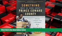 Enjoyed Read Something Must Be Done About Prince Edward County: A Family, a Virginia Town, a Civil