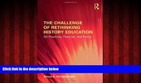Popular Book The Challenge of Rethinking History Education: On Practices, Theories, and Policy