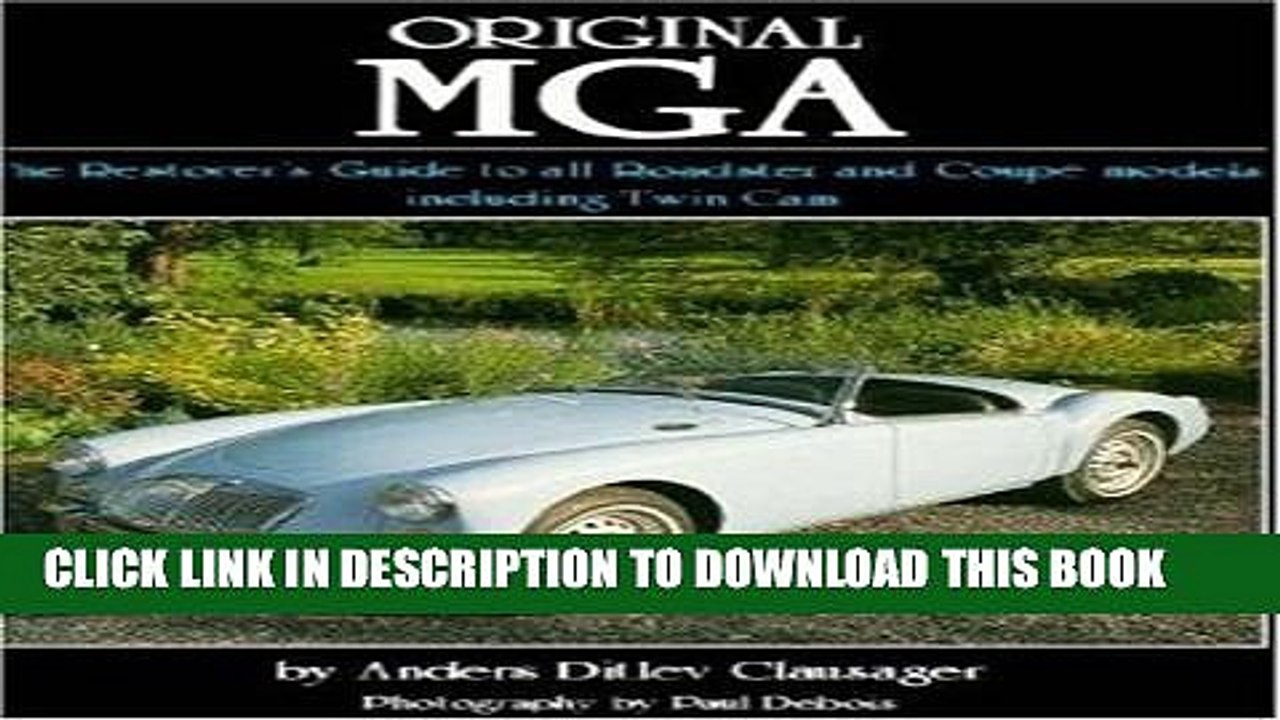 [PDF] Original MGA: The Restorer s Guide to All Roadster and Coupe Models Including Twin Cam Full