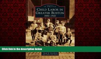 Enjoyed Read Child Labor in Greater Boston:: 1880-1920 (Images of America)