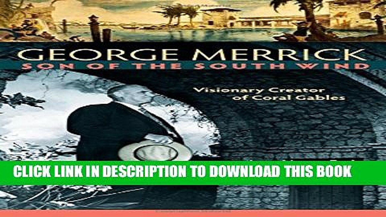 [PDF] George Merrick, Son of the South Wind: Visionary Creator of Coral Gables Popular Colection