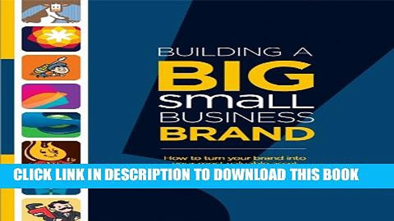 [Read PDF] Building a Big Small Business Brand:  How to Turn Your Brand into Your Most Valuable