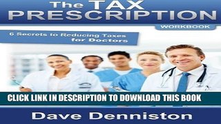 [Read PDF] The Tax Prescription Workbook- 6 Secrets to Reducing Taxes for Doctors Ebook Online