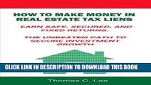 [Read PDF] How to Make Money in Real Estate Tax Liens Earn Safe, Secured, and Fixed Returns . The