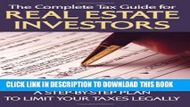 [Read PDF] The Complete Tax Guide for Real Estate Investors: A Step-By-Step Plan to Limit Your