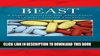 [PDF] Beast: A Slightly Irreverent Tale About Cancer (And Other Assorted Anecdotes) Popular