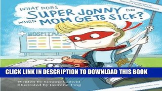 [PDF] What Does Super Jonny Do When Mom Gets Sick?: An empowering tale Full Collection