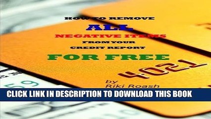 [PDF] How to Remove ALL Negative Items from your Credit Report: Do It Yourself Guide to