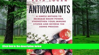 Big Deals  Antioxidants: A Simple Method to Increase Brain Power, Strengthen Your Immune System