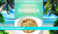 Big Deals  Cookbooks: Cooking With - QUINOA. Delicious Recipes For Weight Loss And Healthy Living.