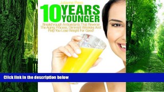 Big Deals  10 Years Younger: Breakthrough Antioxidants That Reverse The Aging Process, Diminish