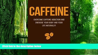Big Deals  Caffeine: Overcome caffeine addiction and energise your body and life naturally!  Best