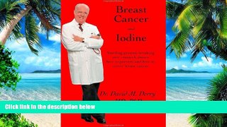 Big Deals  Breast Cancer and Iodine : How to Prevent and How to Survive Breast Cancer  Best Seller