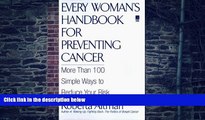 Big Deals  Every Woman s Handbook for Preventing Cancer: More Than 100 Simple Ways to Reduce Your