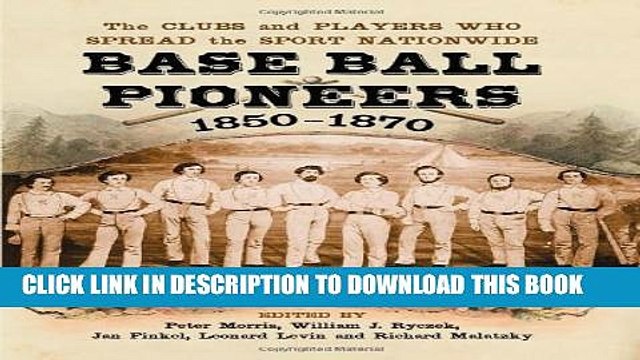 [PDF] Base Ball Pioneers, 1850-1870: The Clubs and Players Who Spread the Sport Nationwide Popular