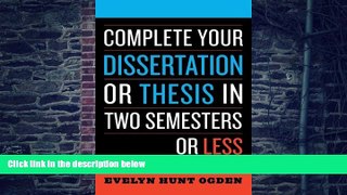 Big Deals  Complete Your Dissertation or Thesis in Two Semesters or Less  Free Full Read Best Seller