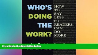 complete  Who s Doing the Work?: How to Say Less So Readers Can Do More