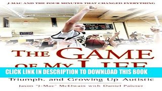 [PDF] The Game of My Life: A True Story of Challenge, Triumph, and Growing Up Autistic Full Online