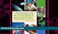 there is  A Framework for K-12 Science Education: Practices, Crosscutting Concepts, and Core Ideas