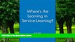 Big Deals  Where s the Learning in Service-Learning?  Free Full Read Most Wanted