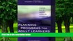 Big Deals  Planning Programs for Adult Learners: A Practical Guide for Educators, Trainers, and