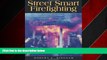 Big Deals  Street Smart Firefighting: The Common Sense Guide to Firefighter Safety And Survival