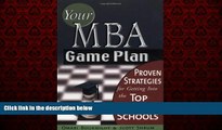 Big Deals  Your MBA Game Plan: Proven Strategies for Getting Into the Top Business Schools  Free