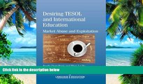 Big Deals  Desiring TESOL and International Education: Market Abuse and Exploitation (New