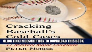 [PDF] Cracking Baseball s Cold Cases: Filling in the Facts About 17 Mystery Major Leaguers Full