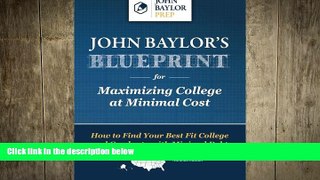 Big Deals  John Baylor s Blueprint for Maximizing College at Minimal Cost: How to Find Your Best