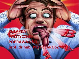 Pułapka politycznej poprawności (1/2) prof. Piotr Jaroszyński
