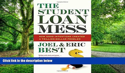 Big Deals  The Student Loan Mess: How Good Intentions Created a Trillion-Dollar Problem  Free Full