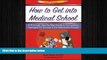 Big Deals  How to Get Into Medical School: A Thorough Step-By-Step Guide to Formulating Strategies