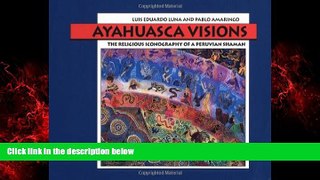 Big Deals  Ayahuasca Visions: The Religious Iconography of a Peruvian Shaman  Free Full Read Best