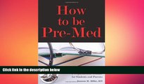 Big Deals  How to Be Pre-Med: A Harvard MD s Medical School Preparation Guide for Students and