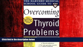 Big Deals  Harvard Medical School Guide to Overcoming Thyroid Problems (Harvard Medical School