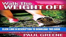 [PDF] Walk The Weight Off: How To Jumpstart Your Weight Loss With The Simple Strain-Free Walking