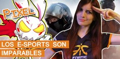 El Píxel: Los Esports son IMPARABLES y EL JUEGO DE LA SEMANA