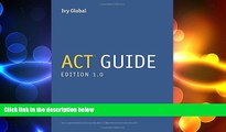 Big Deals  Ivy Global s ACT Guide, 1st Edition  Free Full Read Most Wanted