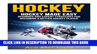 [PDF] Hockey: Hockey Made Easy: Beginner and Expert Strategies For Becoming A Better Hockey Player